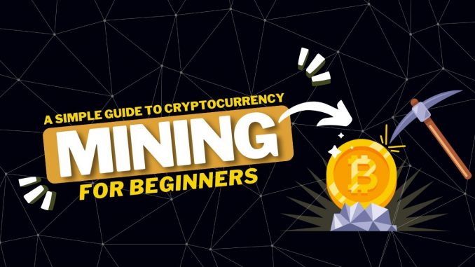 A Simple Guide to Cryptocurrency Mining for Beginners