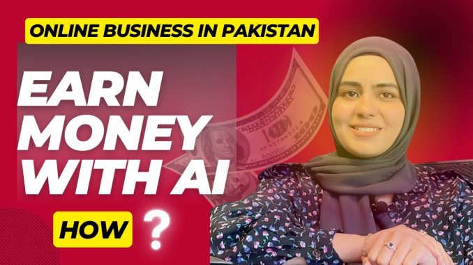 How to Make Money Online with AI for Beginners - Online Business in Pakistan 2024
