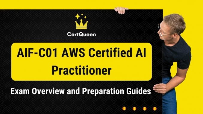 AIF-C01 AWS Certified AI Practitioner Exam Overview and Preparation Guides