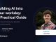 Building AI into your workday: A Practical Guide