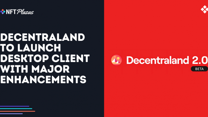 Decentraland to Launch Desktop Client with Major Enhancements