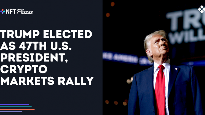 Trump Elected as 47th U.S. President, Crypto Markets Rally