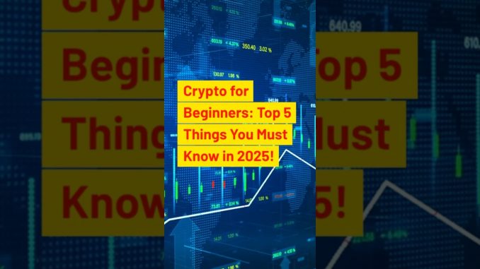 Crypto For Beginners: Top 5 Things You Must Know In 2025! #crypto #begginers #2025 #altcoins #shorts