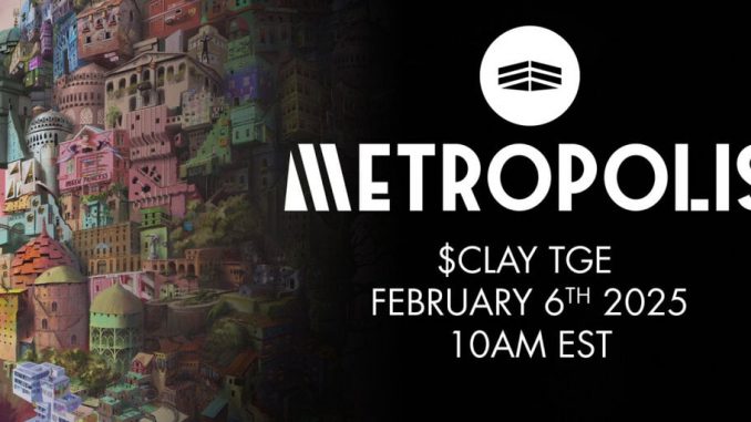 Metropolis World Announces Token Generation Event (TGE) for $CLAY at 3PM UTC on February 6th