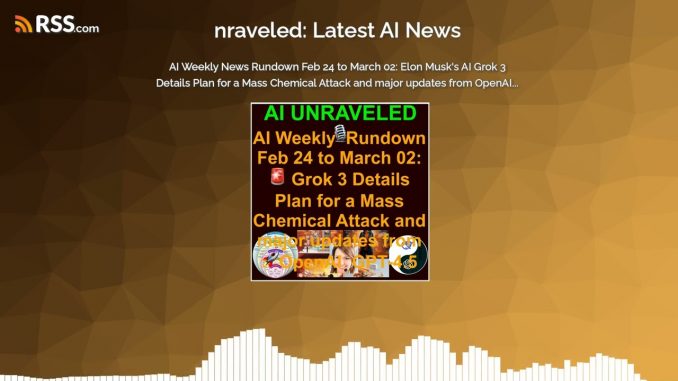 AI Weekly News Rundown Feb 24 to March 02: 🚨 Elon Musk’s AI Grok 3 Details Plan for a Mass...
