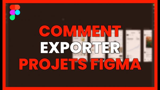 Comment EXPORTER vos PROJETS sur FIGMA AI : GUIDE RAPIDE