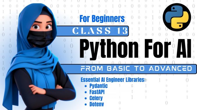 Python for AI Class 13 | Beginner to Advanced | Essential AI Engineer Lib Pydantic, FastAPI, Celery