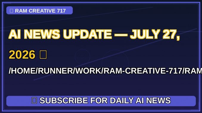 AI News Update — July 27, 2026 🚀