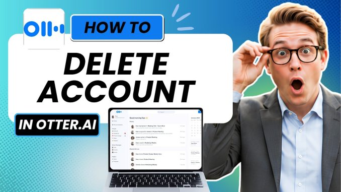 How to Delete Account in Otter.ai (Easy Guide)
